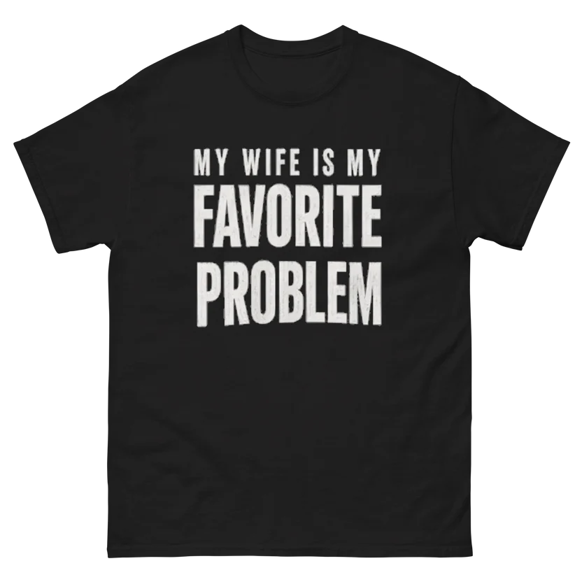 My Wife Is My Favorite Problem Funny Cotton T-Shirt