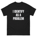 I Identify As A Problem Funny Cotton T-Shirt