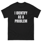 I Identify As A Problem Funny Cotton T-Shirt